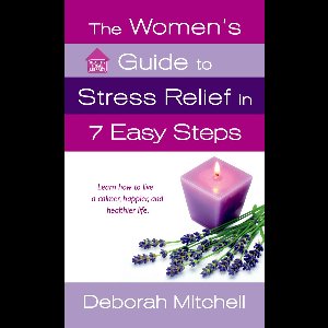 Healthy Home Library - The Women's Guide to Stress Relief in 7 Easy Steps