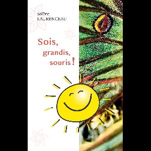 Sois, grandis, souris !