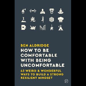 How to Be Comfortable with Being Uncomfortable