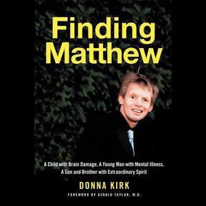 Finding Matthew: A Child with Brain Damage, a Young Man with Mental Illness, a Son and Brother with Extraordinary Spirit