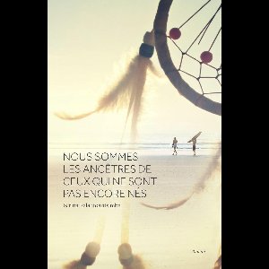 Nous sommes les ancêtres de ceux qui ne sont pas encore nés