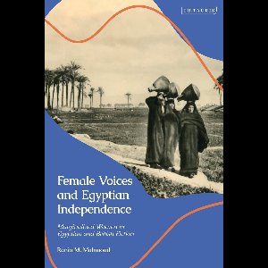 Female Voices and Egyptian Independence