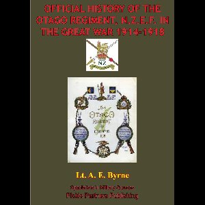 Official History Of The Otago Regiment In The Great War 1914-1918 [Illustrated Edition]
