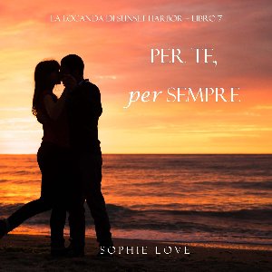Per Te, per Sempre (La Locanda di Sunset Harbor – Libro 7)