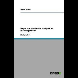 Hagen von Tronje - Ein Intrigant im Nibelungenlied?