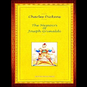 Charles Dickens - The Memoirs of Joseph Grimaldi