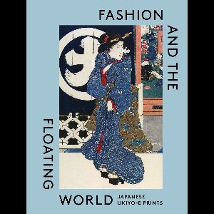 Fashion and the Floating World: Japanese Ukiyo-E Prints