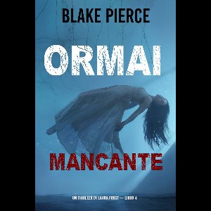 Un Thriller di Laura Frost 4 - Ormai mancante (Un Thriller di Laura Frost — Libro 4)