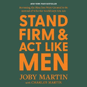 Stand Firm and Act Like Men