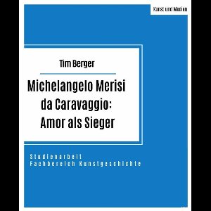 Michelangelo Merisi da Caravaggio: Amor als Sieger