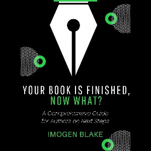 Your Book Is Finished, Now What? A Comprehensive Guide for Authors on Next Steps