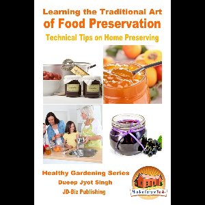 Learning the Traditional Art of Food Preservation: Technical Tips on Home Preserving