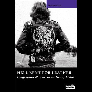 HELL BENT FOR LEATHER Confessions d'un accro au Heavy Metal