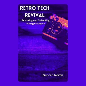 Retro Tech Revival: Restoring and Collecting Vintage Gadgets