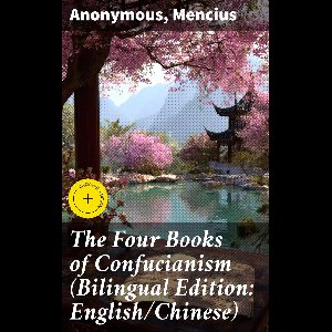 The Four Books of Confucianism (Bilingual Edition: English/Chinese)