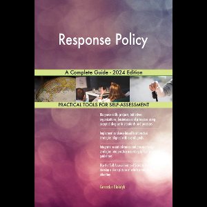 Response Policy A Complete Guide - 2024 Edition