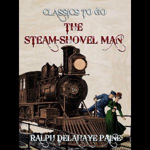 Classics To Go - The Steam-Shovel Man