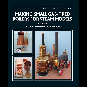 Crowood Metalworking Guides - Making Small Gas-Fired Boilers for Steam Models