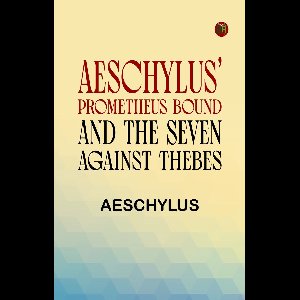 Aeschylus' Prometheus Bound and the Seven Against Thebes