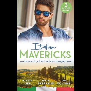 Italian Mavericks: Bound By The Italian's Bargain: The Italian's Ruthless Seduction / Bound to the Tuscan Billionaire / Bought by Her Italian Boss