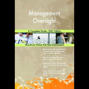 Management Oversight A Complete Guide - 2021 Edition