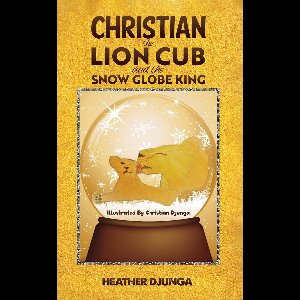 Christian the Lion Cub and the Snow Globe King