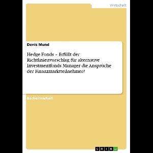 Hedge Fonds – Erfüllt der Richtlinienvorschlag für alternative Investmentfonds Manager die Ansprüche der Finanzmarktteilnehmer?