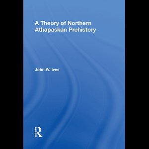 A Theory Of Northern Athapaskan Prehistory