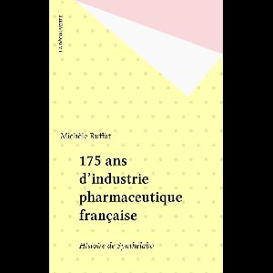 175 ans d'industrie pharmaceutique française