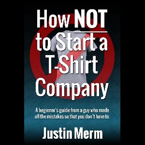 How Not to Start a T-Shirt Company