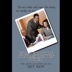 Gst-Post Demonetisation- GST-A Revolution in India's Taxation System