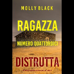 Un Thriller Avvincente con Maya Gray, FBI 14 - Ragazza Numero Quattordici: Distrutta (Un Thriller Avvincente con Maya Gray, FBI—Libro 14)