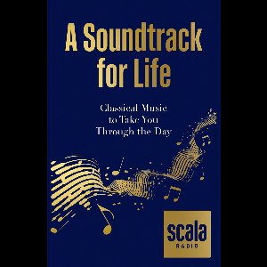 Scala Radio's A Soundtrack for Life