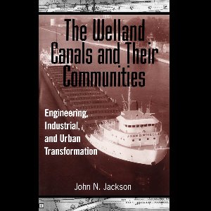 The Welland Canals and Their Communities