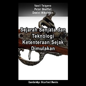 Sejarah Senjata dan Teknologi Ketenteraan Sejak Dimulakan