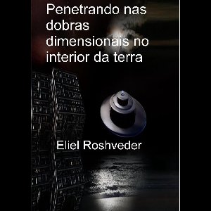 Mundos Paralelos e Dimensões 1 - Penetrando nas dobras dimensionais no interior da terra