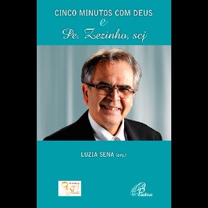 Cinco minutos com Deus e Pe. Zezinho, scj