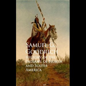 History of the Indians, of North and South America