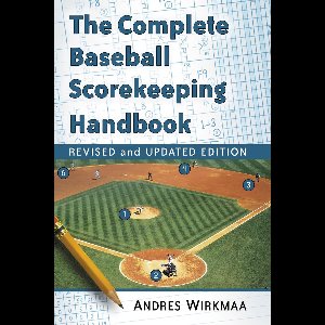 The Complete Baseball Scorekeeping Handbook, Revised and Updated Edition