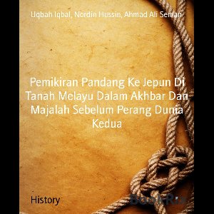 Pemikiran Pandang Ke Jepun Di Tanah Melayu Dalam Akhbar Dan Majalah Sebelum Perang Dunia Kedua