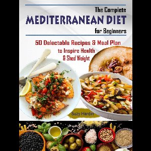The Complete Mediterranean Diet for Beginners