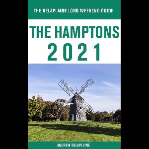 The Hamptons - The Delaplaine 2021 Long Weekend Guide