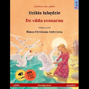 Dzikie łabędzie – De vilda svanarna (polski – szwedzki)
