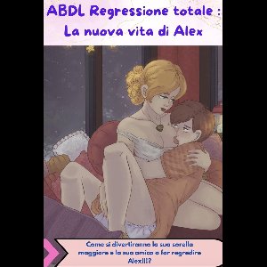 Italiano libro ABDL 1 - Regressione Totale : La Nuova Vita di Alex