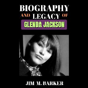 BIOGRAPHY OF PEOPLE - BIOGRAPHY AND LEGACY OF GLENDA JACKSON