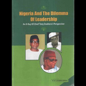 Nigeria and the Dilemma of Leadership -An X-ray of Chief Tony Enahoro's perspective