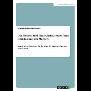 Der Mensch und Jesus Christus oder Jesus Christus und der Mensch?