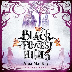 Ghostkiller - Black Forest High, Band 3 (Ungekürzt)