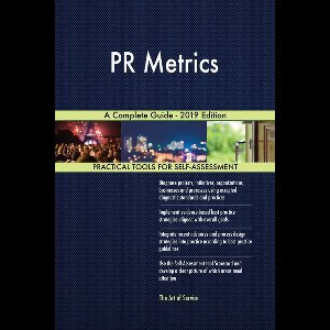 PR Metrics A Complete Guide - 2019 Edition