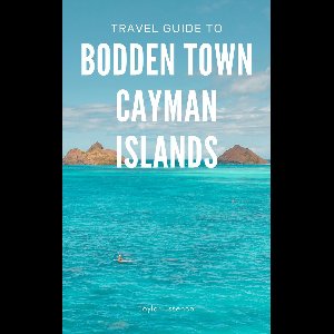 Travel Guide To Bodden Town, Cayman Islands: Where Every Moment is an Adventure